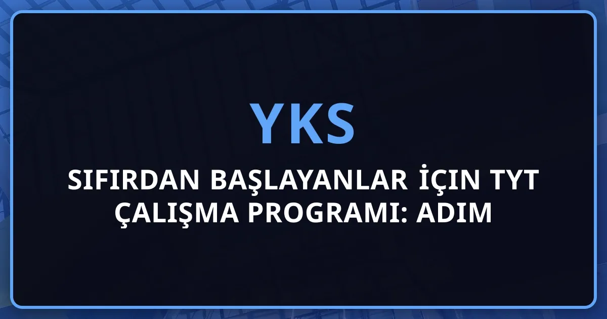 Sıfırdan Başlayanlar İçin TYT Çalışma Programı: Adım Adım Rehber 2025