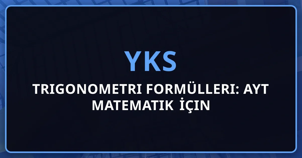 Trigonometri Formülleri: YKS AYT Matematik İçin Kapsamlı Rehber