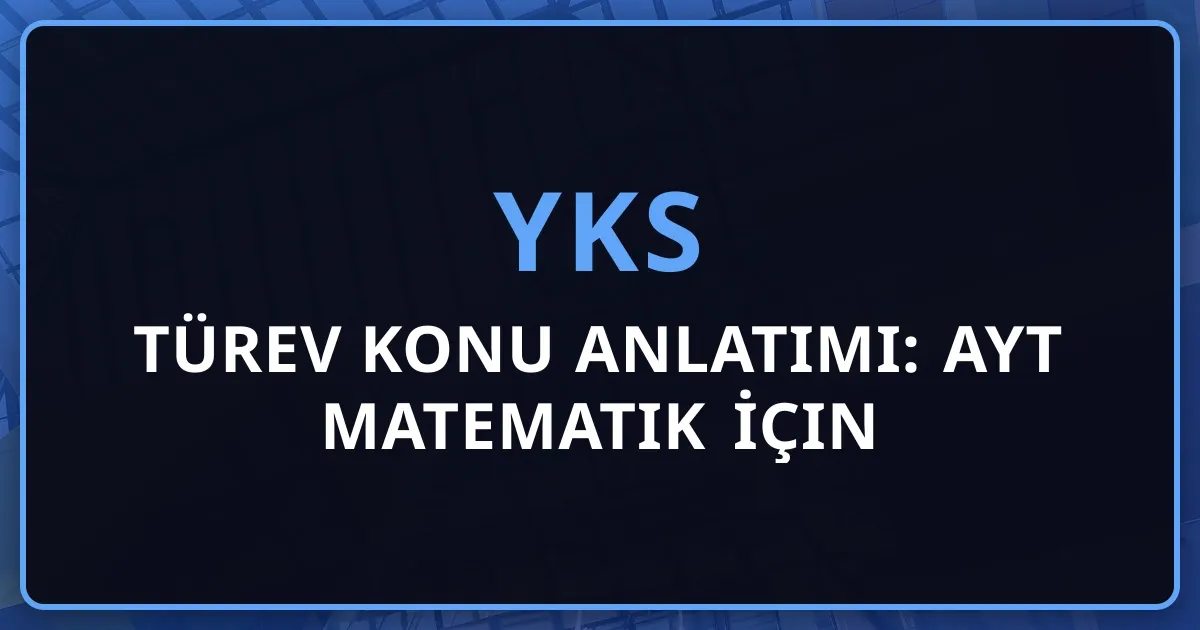 Türev Konu Anlatımı: YKS AYT Matematik İçin Kapsamlı Rehber