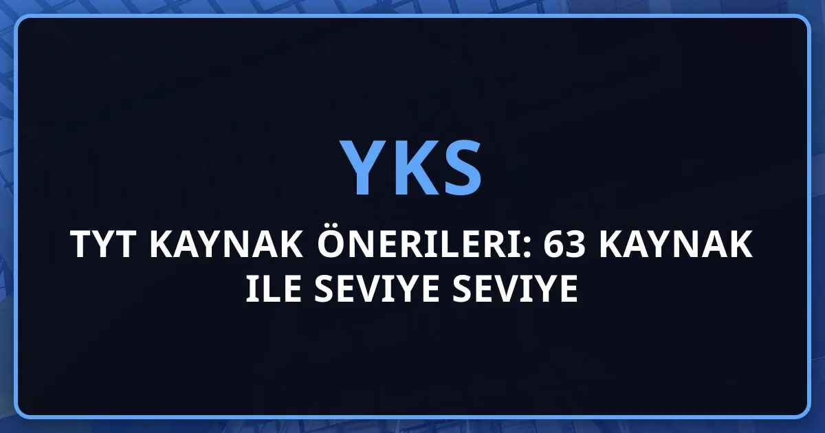 TYT 2026 Kaynak Önerileri: 63 Kaynak ile Kapsamlı Seviye Seviye Rehber