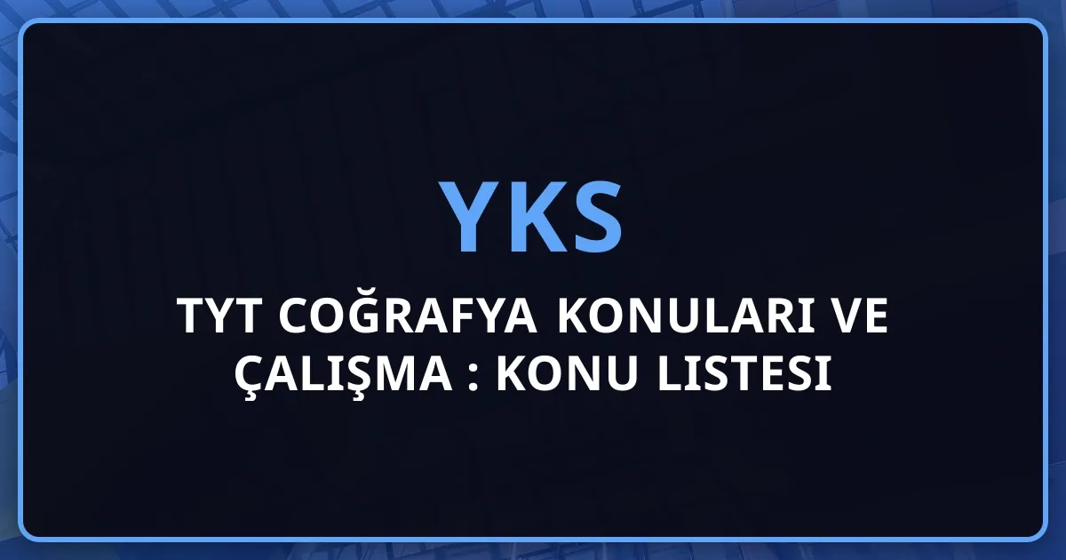TYT Coğrafya Konuları ve Çalışma Rehberi: Kapsamlı Konu Listesi
