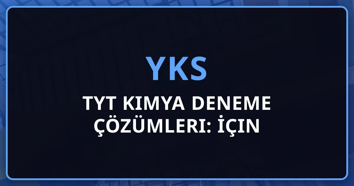 TYT Kimya Deneme Çözümleri: YKS İçin Kapsamlı Rehber