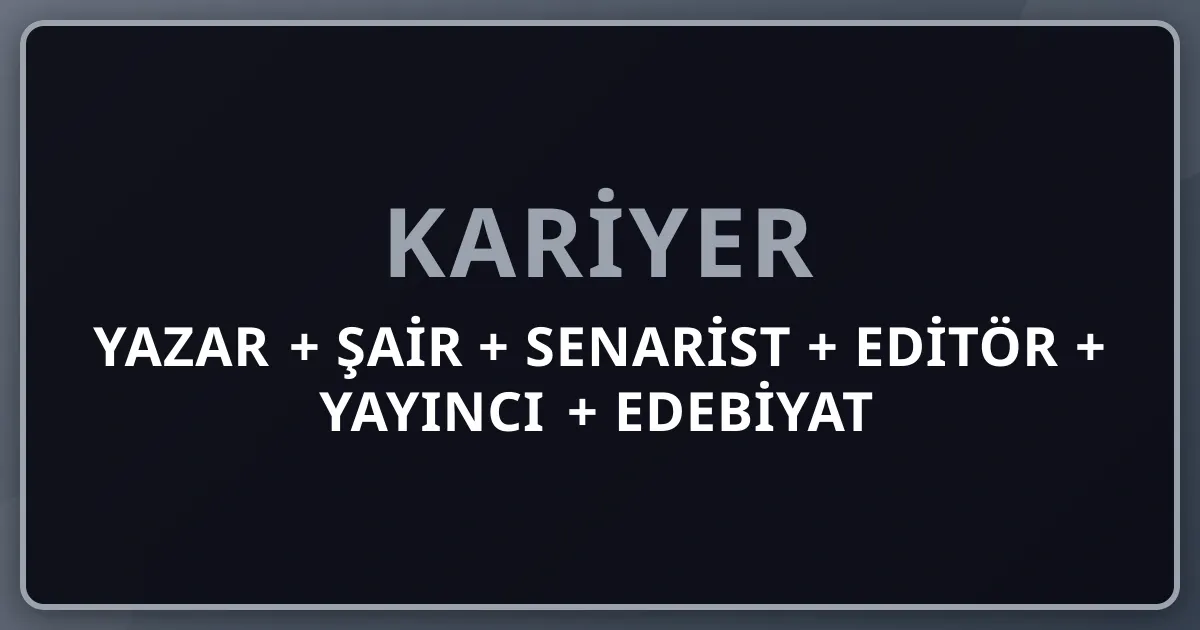 Yazar + Şair + Senarist + Editör + Yayıncı + Edebiyat Komple Kariyer Rehberi 2026: Roman + Hikaye + Şiir + Çocuk Kitabı + TV/Sinema/Netflix Senaristliği + Yapı Kredi Yayınları + İletişim + Can + Doğan + Everest + Metis + Sel + Türkiye Yazarlar Birliği + Yurt Dışı Booker + Nobel Karşılaştırma