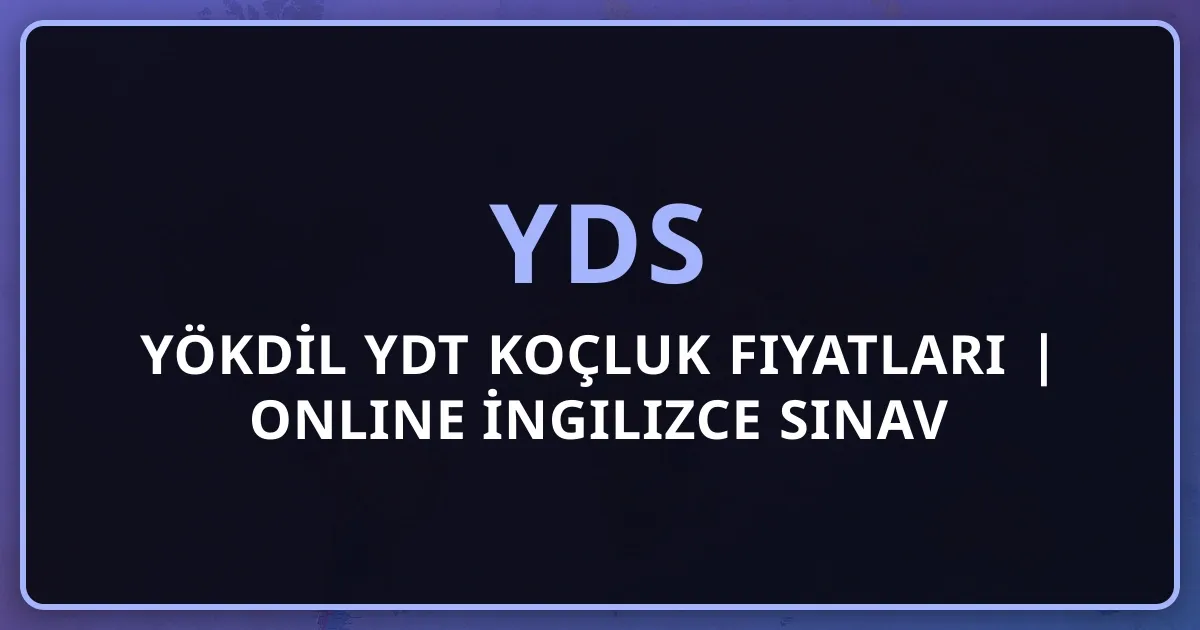 YDS YÖKDİL YDT Koçluk Fiyatları 2026 | Online İngilizce Sınav Koçluğu Rehberi