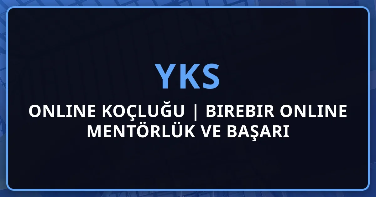 Online YKS Koçluğu 2026 | Birebir Online Mentörlük ve Başarı Desteği