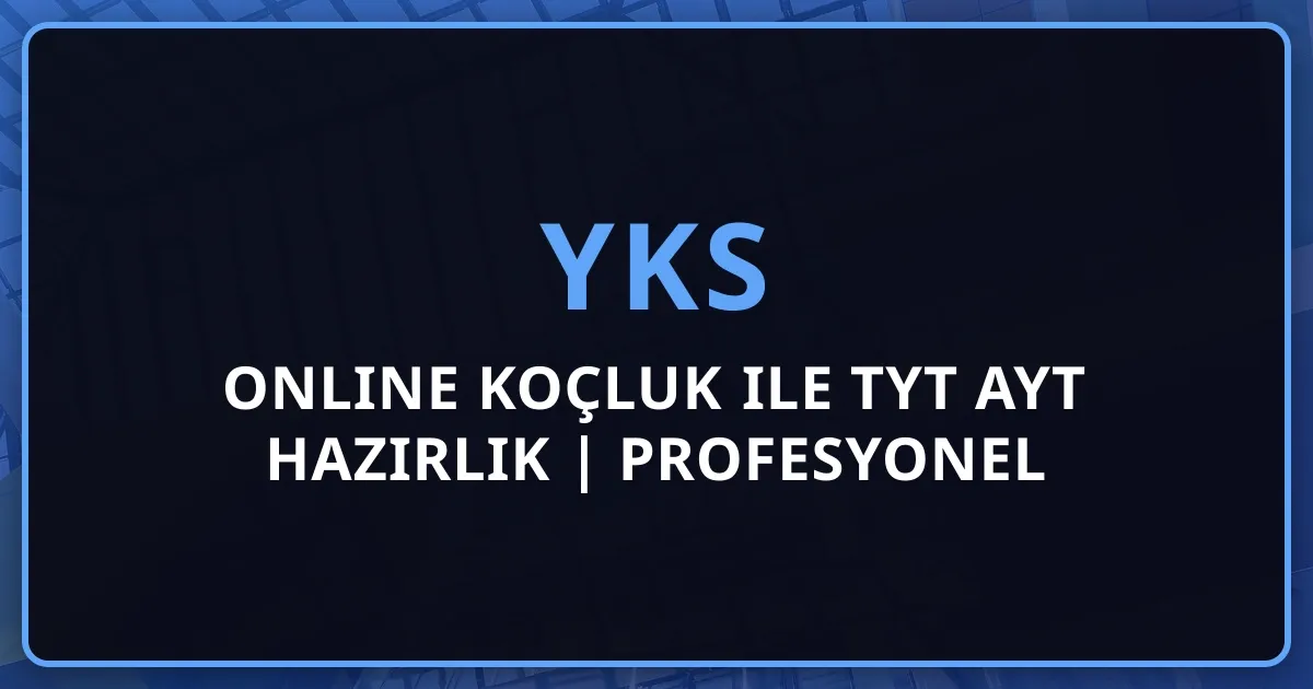 YKS Online Koçluk ile TYT AYT Hazırlık | Profesyonel YKS Koçluk Hizmeti 2026