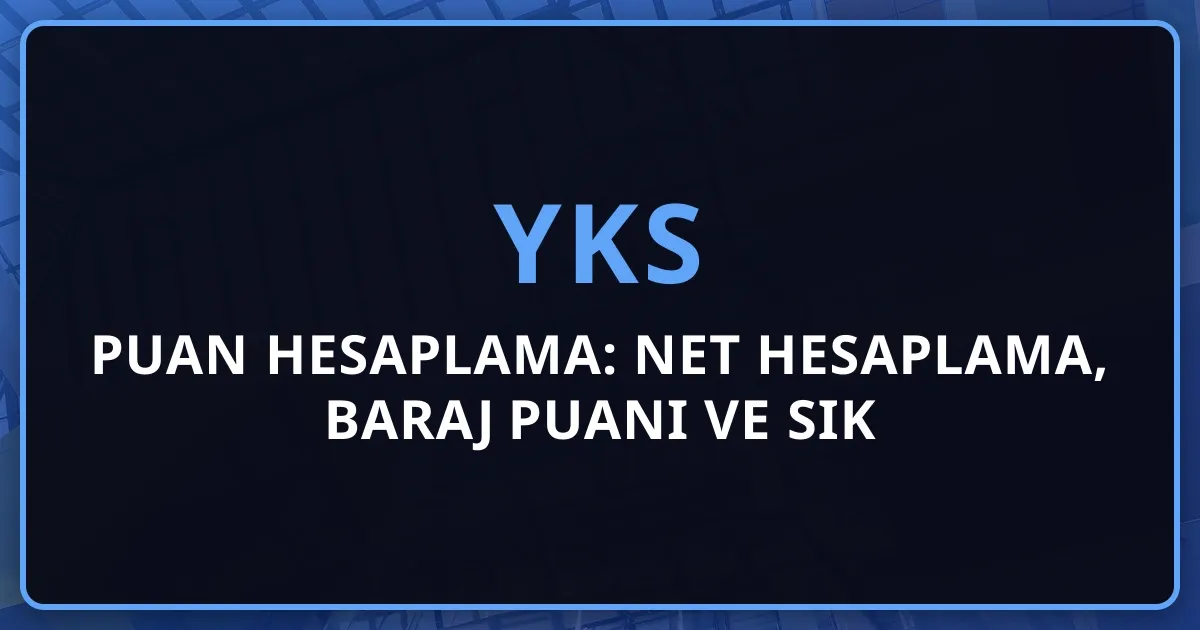 2026 YKS Puan Hesaplama: Net Hesaplama, Baraj Puanı ve Sık Sorulan Sorular Rehberi